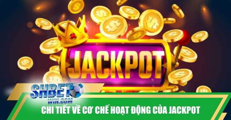 chi-tiet-ve-co-che-hoat-dong-cua-jackpot